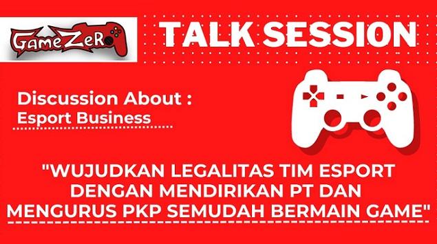 Talk Session Legalitas Tim Esport, Dirikan PT & Ajukan PKP Semudah Bermain Game
