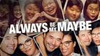 Always Be My Maybe, Komedi yang dibalut Stereotip Asia di Netflix